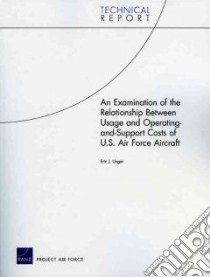 An Examination of the Relationship Between Usage and Operating-and-Support Costs of U.S. Air Force libro in lingua di Unger Eric J.
