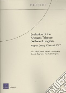 Evaluation of the Arkansas Tobacco Settlement Program libro in lingua di Schultz Dana, Dubowitz Tamara, Lovejoy Susan, Tharp-Taylor Shannah, Yu Hao