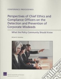 Perspectives of Chief Ethics and Complience Officers on the Detection and Prevention of Corporate Misdeeds libro in lingua di Greenberg Michael D.
