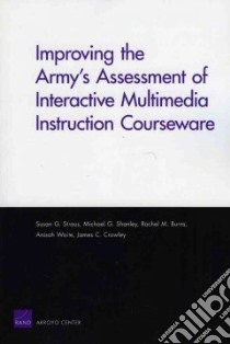 Improving the Army's Assessment of Interactive Multimedia Instruction Courseware libro in lingua di Straus Susan G., Shanley Michael G., Burns Rachel M., Waite Anisah, Crowley James C.