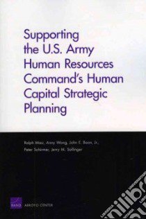 Supporting the U.S. Army Human Resources Command's Human Capital Strategic Planning libro in lingua di Masi Ralph, Wong Anny, Boon John E. Jr., Schirmer Peter, Sollinger Jerry M.
