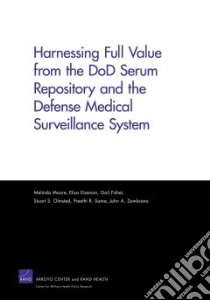Harnessing Full Value from the Dod Serum Repository and the Defense Medical Surveillance System libro in lingua di Moore Melinda, Eiseman Elisa, Fisher Gail, Olmsted Stuart S., Sama Preethi R.