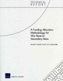 A Funding Allocation Methodology for War Reserve Secondary Items libro in lingua di Girardini Kenneth J., Fan Carol E., Miller Candice