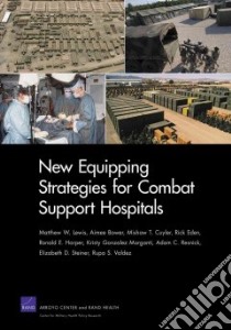 New Equipping Strategies for Combat Support Hospitals libro in lingua di Lewis Matthew W., Bower Aimee, Cuyler Mishaw T., Eden Rick, Harper Ronald E.