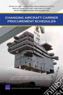 Changing Aircraft Carrier Procurement Schedules libro in lingua di Schank John F., Kallimani James G., Chandler Jess, Arena Mark V., Price Carter C.