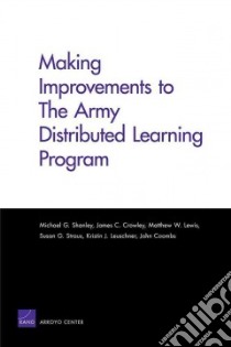 Making Improvements to the Army Distributed Learning Program libro in lingua di Shanley Michael G., Crowley James C., Lewis Matthew W., Straus Susan G., Leuschner Kristin J.
