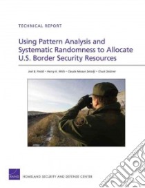Using Pattern Analysis and Systematic Randomness to Allocate U.s. Border Security Resources libro in lingua di Predd Joel B., Willis Henry H., Setodji Claude Messan, Stelzner Chuck