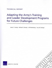 Adapting the Army's Training and Leader Development Programs for Future Challenges libro in lingua di Crowley James C., Shanley Michael G., Rothenberg Jeff, Sollinger Jerry M.