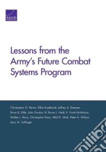 Lessons from the Army's Future Combat Systems Program libro in lingua di Pernin Christopher G., Axelband Elliot, Drezner Jeffrey A., Dille Brian B., Gordon John IV