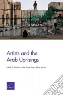 Artists and the Arab Uprisings libro in lingua di Schwartz Lowell H., Kaye Dalia Dassa, Martini Jeffrey