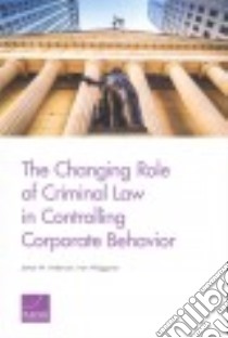 The Changing Role of Criminal Law in Controlling Corporate Behavior libro in lingua di Anderson James M., Waggoner Ivan