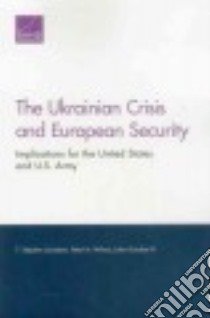 The Ukrainian Crisis and European Security libro in lingua di Larrabee F. Stephen, Wilson Peter A., Gordon John IV