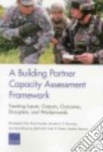 A Building Partner Capacity Assessment Framework libro in lingua di Paul Christopher, Gordon Brian, Moroney Jennifer D. P., Saum-manning Lisa, Grill Beth