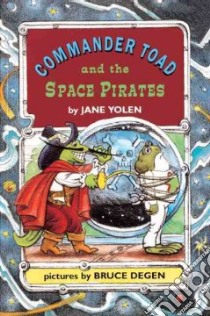 Commander Toad and the Space Pirates libro in lingua di Yolen Jane