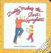Daddy Makes the Best Spaghetti libro in lingua di Hines Anna Grossnickle
