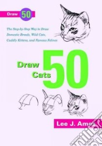 Draw 50 Cats libro in lingua di Ames Lee J.