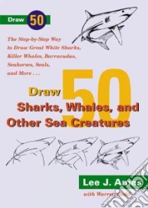 Draw 50 Sharks, Whales, and Other Sea Creatures libro in lingua di Ames Lee J., Budd Warren