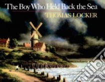 Boy Who Held Back the Sea libro in lingua di Locker Thomas (ILT), Hort Lenny