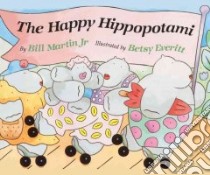 The Happy Hippopotami libro in lingua di Martin Bill, Everitt Betsy (ILT)