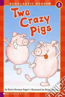 Two Crazy Pigs libro in lingua di Nagel Karen Berman, Schatell Brian (ILT)