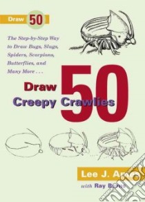 Draw 50 Creepy Crawlies libro in lingua di Ames Lee J., Burns Ray