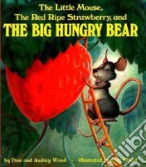 The Little Mouse, the Red Ripe Strawberry, and the Big Hungry Bear libro in lingua di Wood Don, Wood Audrey, Wood Don (ILT)