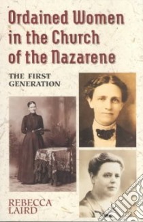 Ordained Women in the Church of the Nazarene libro in lingua di Laird Rebecca