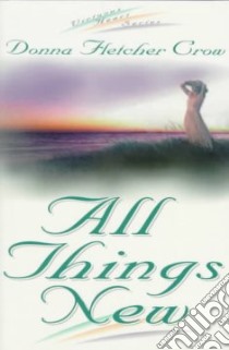 All Things New libro in lingua di Crow Donna Fletcher
