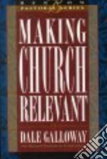 Making Church Relevant libro in lingua di Galloway Dale E.