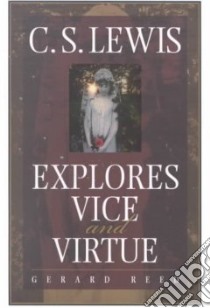 C.S. Lewis Explores Vice and Virtue libro in lingua di Reed Gerard