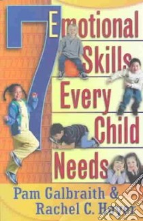 7 Emotional Skills Every Child Needs libro in lingua di Galbraith Pam, Hoyer Rachel C.
