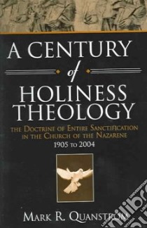A Century of Holiness Theology libro in lingua di Quanstrom Mark R.