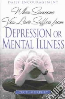When Someone You Love Suffers From Depression Or Mental Illness libro in lingua di Murphey Cecil