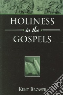 Holiness In The Gospels libro in lingua di Brower Kent
