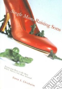Single Moms Raising Sons libro in lingua di Chisholm Dana S.