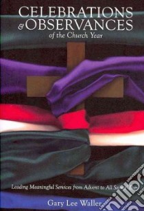 Celebrations & Observances of the Church Year libro in lingua di Waller Gary Lee