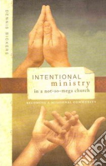 Intentional Ministry in a Not-so-Mega Church libro in lingua di Bickers Dennis