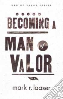 Becoming a Man of Valor libro in lingua di Laaser Mark R.