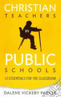 Christian Teachers in Public Schools libro in lingua di Parker Dalene Vickery