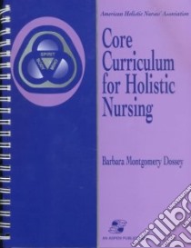 Core Curriculum for Holistic Nursing libro in lingua di Dossey Barbara Montgomery (EDT), American Holistic Nurses' Association (COR)
