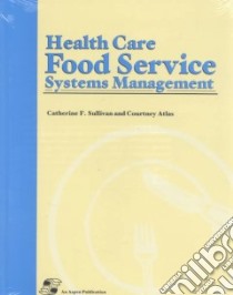 Health Care Food Service Systems Management libro in lingua di Sullivan Catherine F., Atlas Courtney