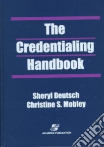 The Credentialing Handbook libro in lingua di Deutsch Sheryl K., Mobley Christine S.