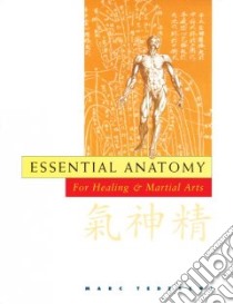 Essential Anatomy for Healing & Martial Arts libro in lingua di Tedeschi Marc