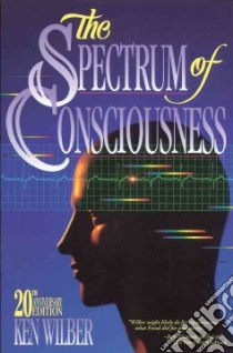 The Spectrum of Consciousness libro in lingua di Wilber Ken