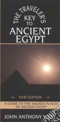 The Traveler's Key to Ancient Egypt libro in lingua di West John Anthony