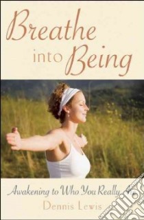 Breathe into Being libro in lingua di Lewis Dennis