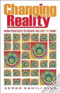 Changing Reality libro in lingua di King Serge Kahili
