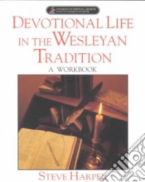 Devotional Life in the Wesleyan Tradition libro in lingua di Harper Steve