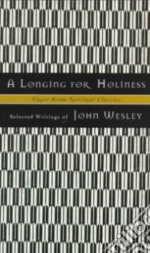 A Longing for Holiness libro in lingua di Wesley John, Beasley-Topliffe Keith (EDT), Beasley-Topliffe Keith