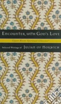 Encounter With God's Love libro in lingua di Julian of Norwich, Beasley-Topliffe Keith (EDT), Beasley-Topliffe Keith